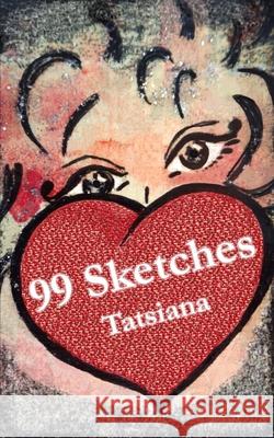 99 Sketches: A collection of philosophical and inspirational notes (poetry, prose and art) Tatsiana 9781732258709 Heartsy Publishing - książka