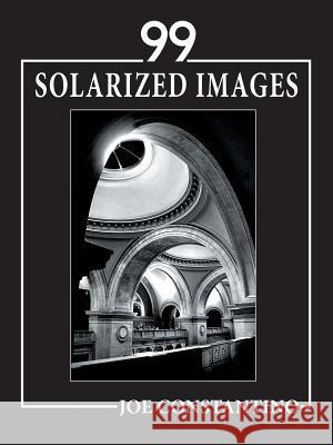 99 Solarized Images Joe Constantino 9781496928450 Authorhouse - książka