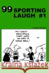 99 Sporting Laugh #1: 99 great and funny cartoons. Flanagan, Mike 9781494864774 Createspace