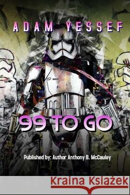 99 To Go: New Version Anthony B. McCauley Adam Yessef 9781720468073 Createspace Independent Publishing Platform - książka