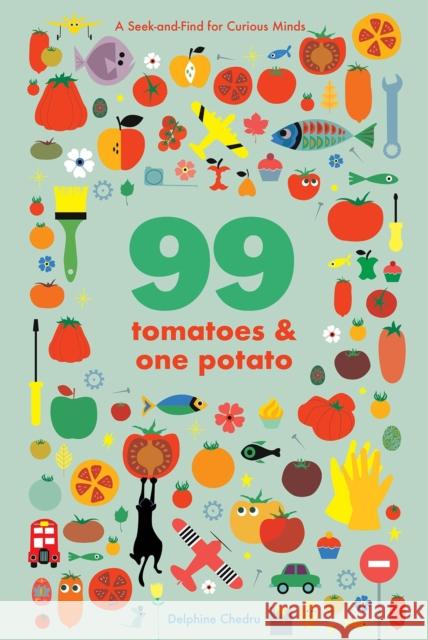 99 Tomatoes and One Potato: A Seek-and-Find for Curious Minds Delphine Chedru 9781419753770 Abrams - książka