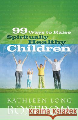 99 Ways to Raise Spiritually Healthy Children Kathleen Long Bostrom 9780664235369 Westminster/John Knox Press,U.S. - książka