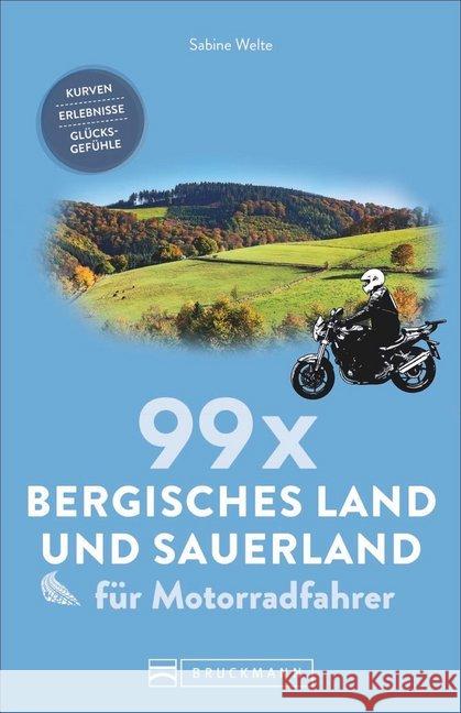 99 x Bergisches Land und Sauerland für Motorradfahrer : Kurven, Erlebnisse, Glücksgefühle Welte, Sabine 9783734314735 Bruckmann - książka