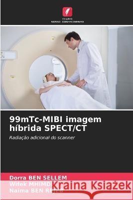 99mTc-MIBI imagem híbrida SPECT/CT Dorra Ben Sellem, Wifek Mhimdi, Naima Ben Rejeb 9786205387559 Edicoes Nosso Conhecimento - książka