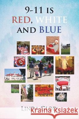 9-11 Is Red, White and Blue Linda Glod 9781669872702 Xlibris Us - książka