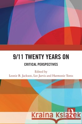 9/11 Twenty Years On: Critical Perspectives Leonie B. Jackson Lee Jarvis Harmonie Toros 9781032456140 Routledge - książka