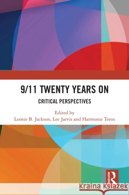 9/11 Twenty Years on: Critical Perspectives Leonie B. Jackson Lee Jarvis Harmonie Toros 9781032456164 Routledge - książka