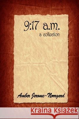 9: 17 a.m.: a collection Jerome Norrgard, Amber 9781482321845 Createspace Independent Publishing Platform - książka