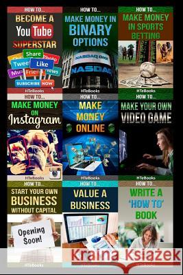 9 books in 1: Entrepreneurship, E-Commerce, Home-Based Businesses, Small Business, Online Trading, Internet Marketing, Business Writing, Youtube, Binary Options, Sports Betting, Instagram, Video Game Htebooks 9781535435222 Createspace Independent Publishing Platform - książka