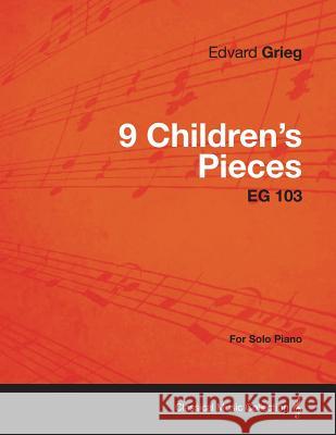 9 Children's Pieces Eg 103 - For Solo Piano Edvard Grieg 9781447474432 Carveth Press - książka