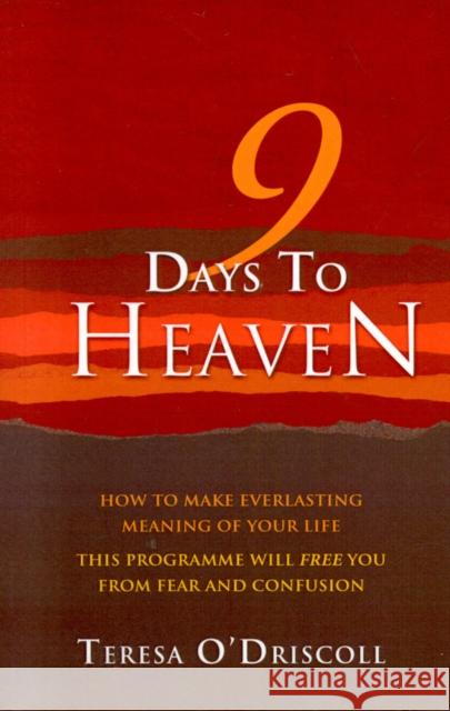 9 Days to Heaven - How to make everlasting meaning of your life Teresa O`driscoll 9781905047734 John Hunt Publishing - książka