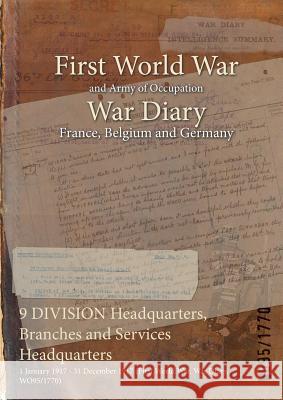 9 DIVISION Headquarters, Branches and Services Headquarters: 1 January 1917 - 31 December 1917 (First World War, War Diary, WO95/1770) Wo95/1770 9781474522717 Naval & Military Press - książka