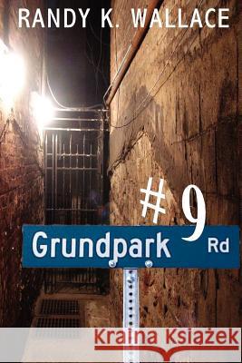 9 Grundpark Road Randy K. Wallace 9780984651788 All Things That Matter Press - książka