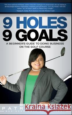 9 Holes 9 Goals: A Beginner's Guide to Doing Business on the Golf Course Patrina King 9781087890692 Patrina King & Associates - książka