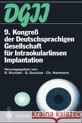 9. Kongreß Der Deutschsprachigen Gesellschaft Für Intraokularlinsen Implantation: 17. Bis 19. März 1995, Kiel Rochels, Rainer 9783642935718 Springer - książka