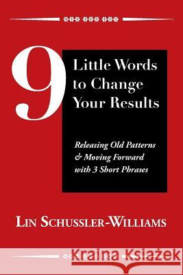 9 Little Words to Change Your Results Lin Schussler-Williams 9780692563250 Panopticon LLC D/B/A Arbaugh Marketing & Desi - książka