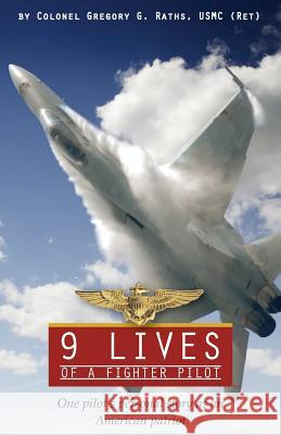 9 Lives of a Fighter Pilot: One Pilot's Personal Story as an American Patriot Greg Raths 9780615740492 West Coast Publishing - książka