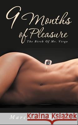 9 Months of Pleasure: The Birth of Mr. Virgo Brown, Marcus A. 9781468594973 Authorhouse - książka