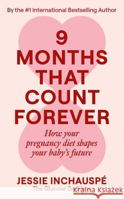 9 Months That Count Forever: How your pregnancy diet shapes your baby's future Jessie Inchauspe 9781915780720 New River Books Ltd - książka