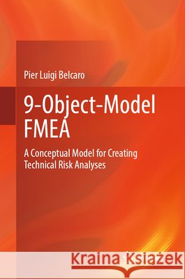 9-Object-Model Fmea: A Conceptual Model for Creating Technical Risk Analyses Pier Luigi Belcaro 9783658508319 Springer Vieweg - książka