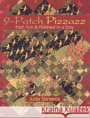 9-Patch Pizzazz- Print-On-Demand Edition: Fast, Fun, & Finished in a Day Sisneros, Judy 9781571203236 C&T Publishing - książka