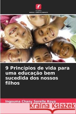 9 Principios de vida para uma educacao bem sucedida dos nossos filhos Ingouma Chany Sorelle Koya   9786206015604 Edicoes Nosso Conhecimento - książka