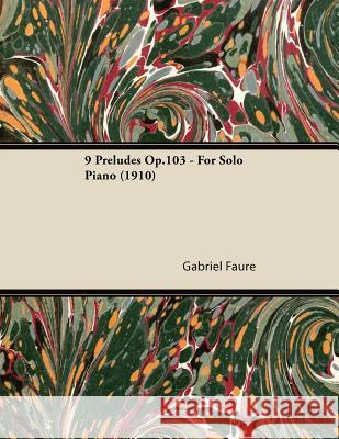 9 Préludes Op.103 - For Solo Piano (1910) Fauré, Gabriel 9781447476320 Carveth Press - książka