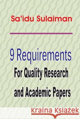 9 Requirements for Quality Research and Academic Papers Sa'idu Sulaiman 9781539329756 Createspace Independent Publishing Platform - książka