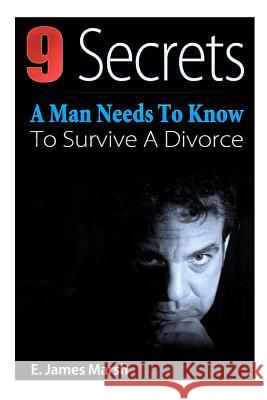 9 Secrets A Man Needs To Know To Survive A Divorce Marsh, E. James 9781470176990 Createspace - książka