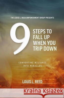 9 Steps to Fall Up When You Trip Down: Converting Mistakes into Miracles Reed, Louis L. 9780692586198 Louis L. Reed Empowerment Group - książka