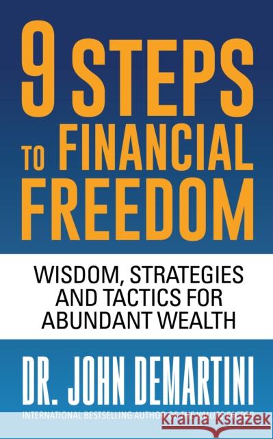 9 Steps to Financial Freedom: Wisdom, Strategies and Tactics for Abundant Wealth Dr. John Demartini 9781722506797 G&D Media - książka