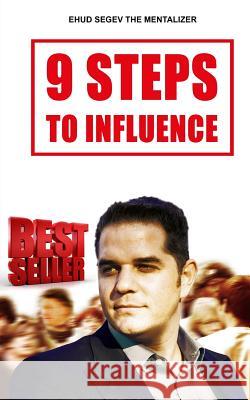 9 Steps to Influence: A Mentalist's Guide For Everyman Segev, Ehud 9781494265588 Createspace - książka