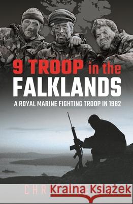 9 Troop in the Falklands: A Royal Marine Fighting Troop in 1982 Chris Pretty 9781399008051 Pen & Sword Books Ltd - książka