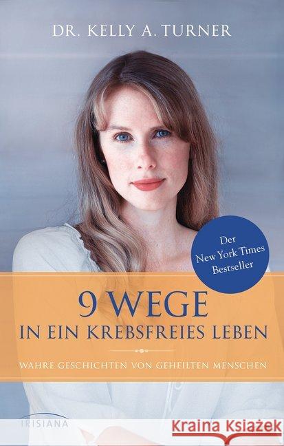 9 Wege in ein krebsfreies Leben : Wahre Geschichten von geheilten Menschen Turner, Kelly A. 9783424152685 Irisiana - książka