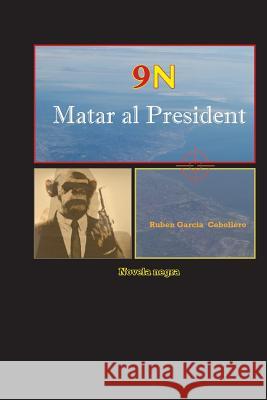 9N Matar al President Cebollero, Ruben Garcia 9781505853360 Createspace - książka