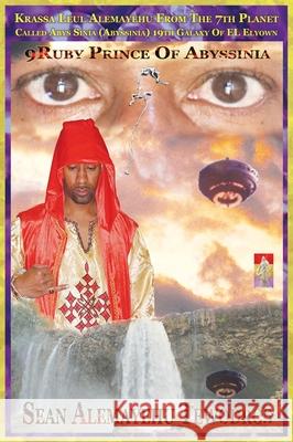 9Ruby Prince of Abyssinia From The 7th Planet Abys Sinia In The 19th Galaxy Called EL ELYOWN: The Return of Leul Anbessa of Yahudah Spiritual Soul Tewodros, Prince Sean Alemayehu 9781736433096 Royal Office of Tiruwork Tewodros Imprint - książka