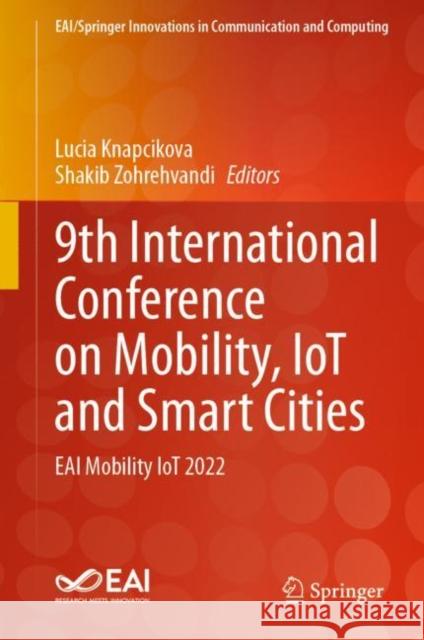 9th International Conference on Mobility, IoT and Smart Cities: EAI Mobility IoT 2022 Lucia Knapcikova Shakib Zohrehvandi 9783031282249 Springer - książka