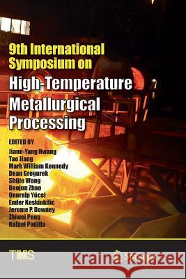 9th International Symposium on High-Temperature Metallurgical Processing Jiann-Yang Hwang Tao Jiang Mark William Kennedy 9783319891477 Springer - książka