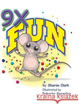 9X Fun: A Children's Picture Book That Makes Math Fun, With a Cartoon Story Format To Help Kids Learn The 9X Table Clark, Sharon 9780993800337 Sharon Clark - książka