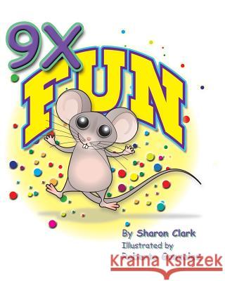 9X Fun: A Children's Picture Book That Makes Math Fun, with a Cartoon Story Format to Help Kids Learn the 9X Table Clark, Sharon 9780993800375 Sharon Clark - książka