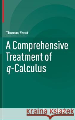 A Comprehensive Treatment of Q-Calculus