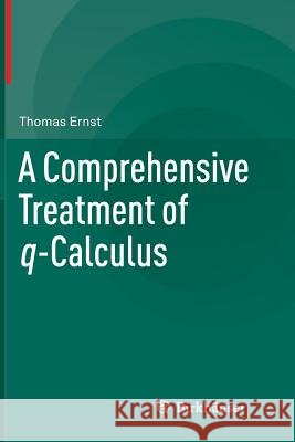 A Comprehensive Treatment of Q-Calculus