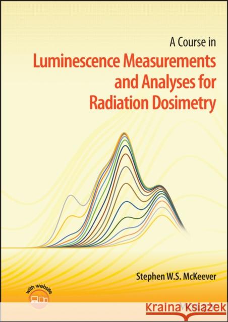 A Course in Luminescence Measurements and Analyses for Radiation Dosimetry