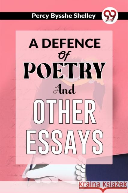 A Defence of Poetry and Other Essays