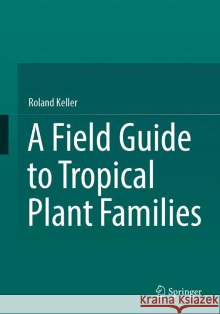A Field Guide to Tropical Plant Families