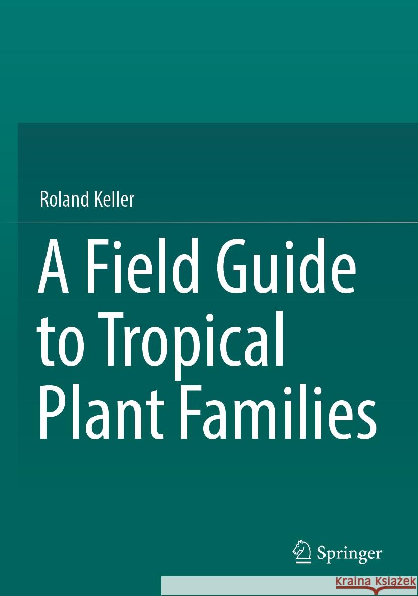 A Field Guide to Tropical Plant Families