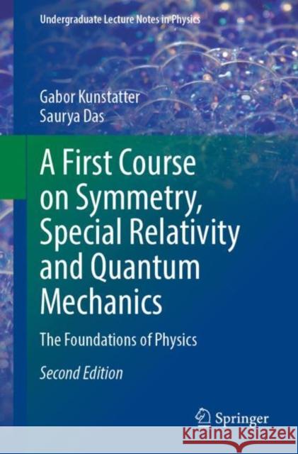 A First Course on Symmetry, Special Relativity and Quantum Mechanics: The Foundations of Physics