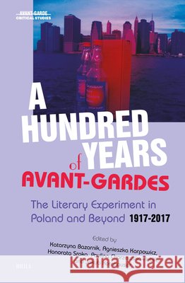 A Hundred Years of Avant-Garde: The Literary Experiment in Poland and Beyond 1917-2017