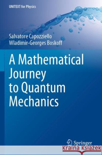 A Mathematical Journey to Quantum Mechanics