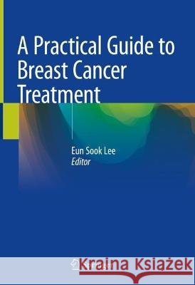 A Practical Guide to Breast Cancer Treatment